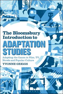 The Bloomsbury Introduction to Adaptation Studies by Dr Yvonne Griggs