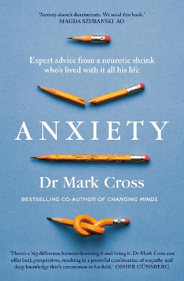 Anxiety: Expert Advice from a Neurotic Shrink Who's Lived with Anxiety All His Life by Dr Mark Cross