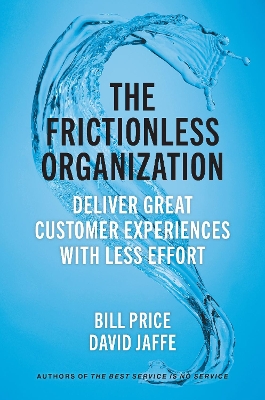 The Frictionless Organization: Deliver Great Customer Experiences with Less Effort  book