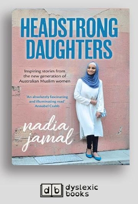 Headstrong Daughters: Inspiring stories from the new generation of Australian Muslim women by Nadia Jamal