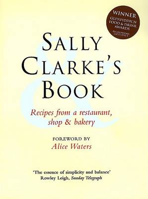 Sally Clarke's Book: Recipes from a Restaurant, Shop and Bakery book