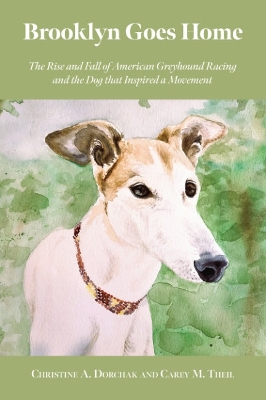 Brooklyn Goes Home: The Rise and Fall of American Greyhound Racing and the Dog That Inspired a Movement book