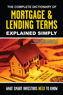 Complete Dictionary of Mortgage & Lending Terms Explained Simply book