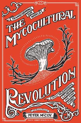 The Mycocultural Revolution: Transforming Our World with Mushrooms, Lichens, and Other Fungi book