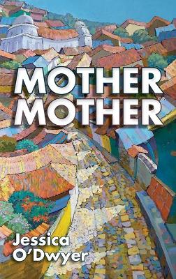 Mother Mother by Jessica O'Dwyer