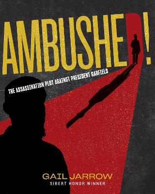 Ambushed!: The Assassination Plot Against President Garfield book