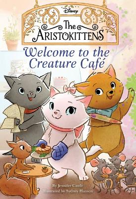Welcome to the Creature Cafe (Disney: The Aristokittens) book