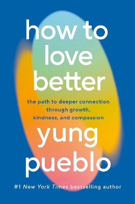 How To Love Better: The Path to Deeper Connection Through Growth, Kindness and Compassion book