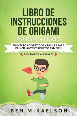 Libro de Instrucciones de Origami para Niños Edición de Animales: Proyectos Divertidos y Fáciles para Principiantes y Adultos También book