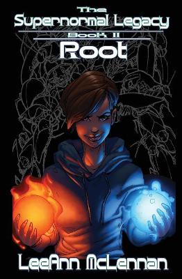 The The Supernormal Legacy: Book 2: Root by Leeann McLennan