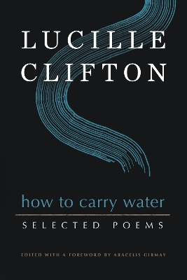 How to Carry Water: Selected Poems of Lucille Clifton by Lucille Clifton