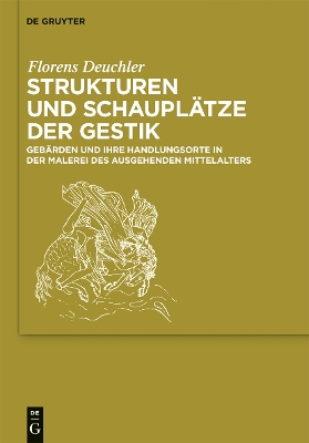 Strukturen und Schauplätze der Gestik: Gebärden und ihre Handlungsorte in der Malerei des ausgehenden Mittelalters book