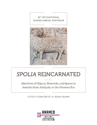 Spolia Reincarnated: Afterlives of Objects, Materials, and Spaces in Anatolia from Antiquity to the Ottoman Era book