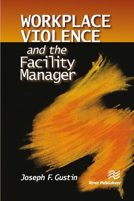 Workplace Violence and the Facility Manager by Joseph F. Gustin