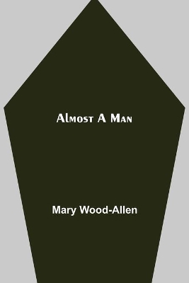 Almost A Man by Mary Wood-Allen