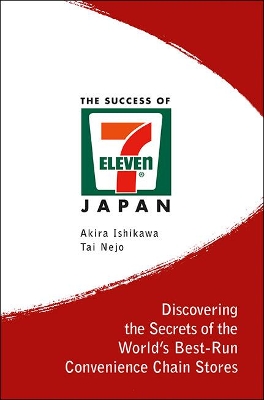 Success Of 7-eleven Japan, The: Discovering The Secrets Of The World's Best-run Convenience Chain Stores book