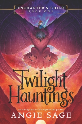 Enchanter’s Child, Book One: Twilight Hauntings by Angie Sage