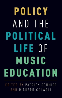 Policy and the Political Life of Music Education by Patrick Schmidt