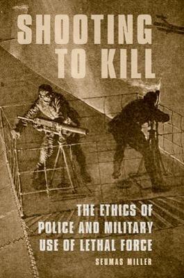 Shooting to Kill by Seumas Miller