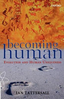 Becoming Human: Evolution and Human Uniqueness by Ian Tattersall