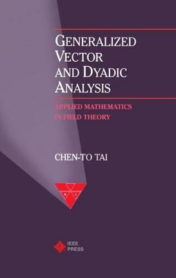 Generalized Vector and Dyadic Analysis by Chen-To Tai