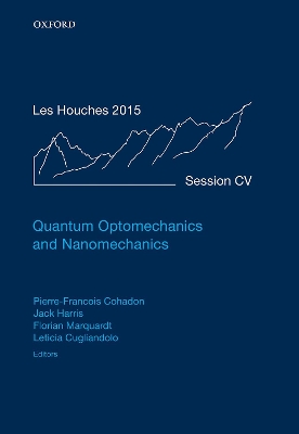 Quantum Optomechanics and Nanomechanics: Lecture Notes of the Les Houches Summer School: Volume 105, August 2015 book