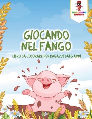 Giocando Nel Fango: Libro Da Colorare Per Ragazzi Dai 6 Anni book