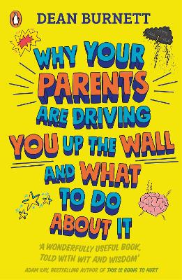 Why Your Parents Are Driving You Up the Wall and What To Do About It: THE BOOK EVERY TEENAGER NEEDS TO READ book