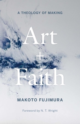 Art and Faith: A Theology of Making book
