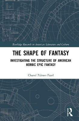 The Shape of Fantasy: Investigating the Structure of American Heroic Epic Fantasy book