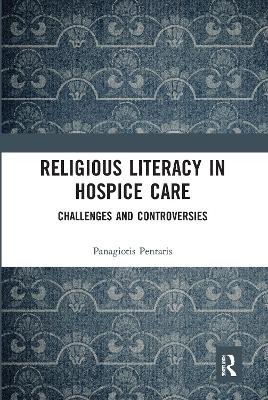 Religious Literacy in Hospice Care: Challenges and Controversies by Panagiotis Pentaris