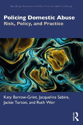 Policing Domestic Abuse: Risk, Policy, and Practice book