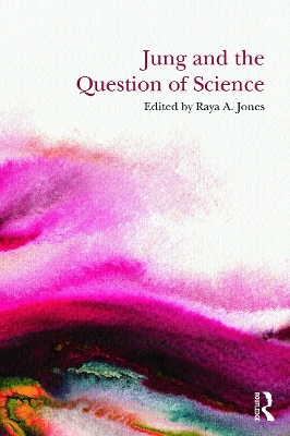 Jung and the Question of Science by Raya A. Jones