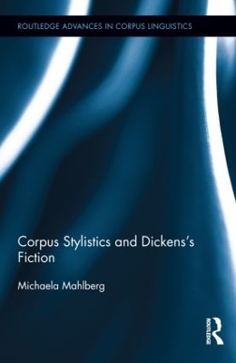 Corpus Stylistics and Dickens's Fiction by Michaela Mahlberg