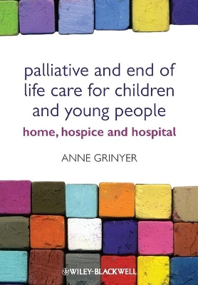 Palliative and End of Life Care for Children and Young People by Anne Grinyer