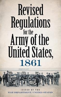 Revised Regulations For The Army of the United States, 1861 book