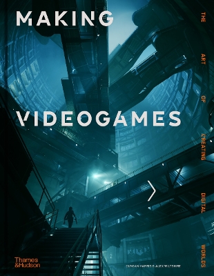 Making Videogames: The Art of Creating Digital Worlds book