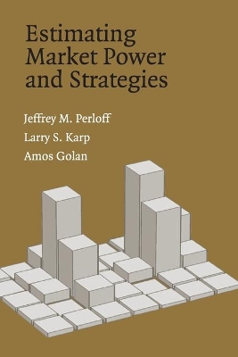 Estimating Market Power and Strategies by Jeffrey M. Perloff