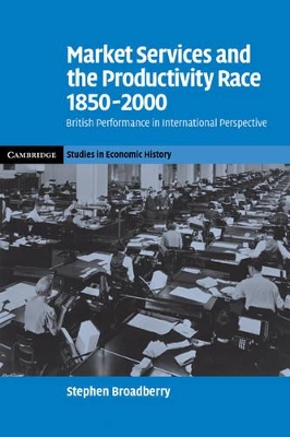 Market Services and the Productivity Race, 1850-2000 by Stephen Broadberry