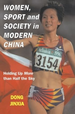 Women, Sport and Society in Modern China by Dong Jinxia