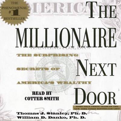 The Millionaire Next Door: The Surprising Secrets Of Americas Wealthy by Thomas J. Stanley