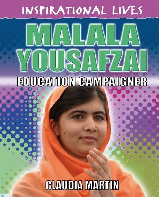 Inspirational Lives: Malala Yousafzai by Claudia Martin