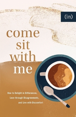 Come Sit with Me – How to Delight in Differences, Love through Disagreements, and Live with Discomfort book