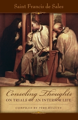 Consoling Thoughts on Trials of an Interior Life, Infirmities of Soul and Body, Etc. book