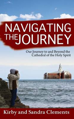 Navigating the Journey: Our Journey to and Beyond the Cathedral of the Holy Spirit book