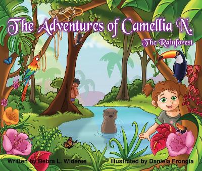 The The Adventures of Camellia N.; The Rainforest Volume 3 by Debra Wideroe