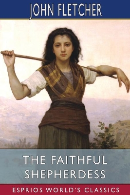 The Faithful Shepherdess (Esprios Classics) book