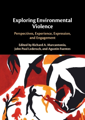 Exploring Environmental Violence: Perspectives, Experience, Expression, and Engagement book
