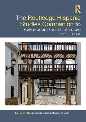 The Routledge Hispanic Studies Companion to Early Modern Spanish Literature and Culture by Rodrigo Cacho Casal