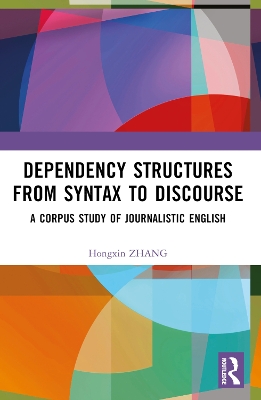 Dependency Structures from Syntax to Discourse: A Corpus Study of Journalistic English by Hongxin Zhang